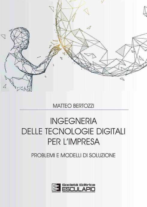 BERTOZZI - Ingegneria delle Tecnologie Digitali per l'Impresa. Problemi e Modelli di Soluzione
